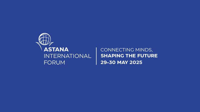 29-30 мая 2025 года в столице Казахстана пройдет Международный форум Астана (AIF)